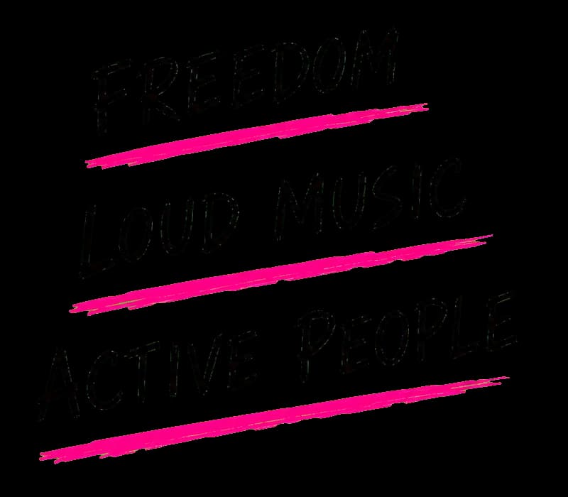 Freedom. Loud music. Active people.